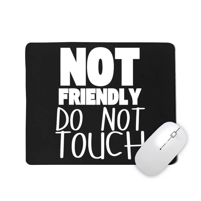 Not Friendly Do Not Touch Mousepad