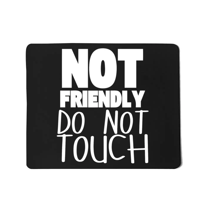 Not Friendly Do Not Touch Mousepad