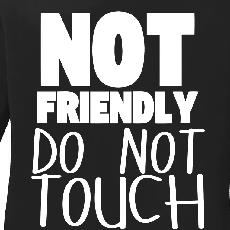 Not Friendly Do Not Touch Ladies Long Sleeve Shirt