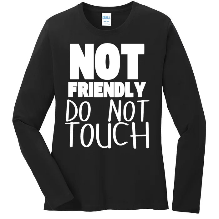 Not Friendly Do Not Touch Ladies Long Sleeve Shirt