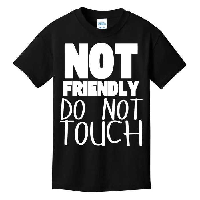 Not Friendly Do Not Touch Kids T-Shirt