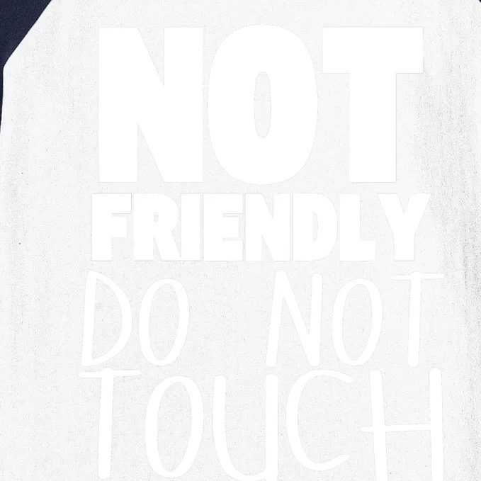 Not Friendly Do Not Touch Baseball Sleeve Shirt