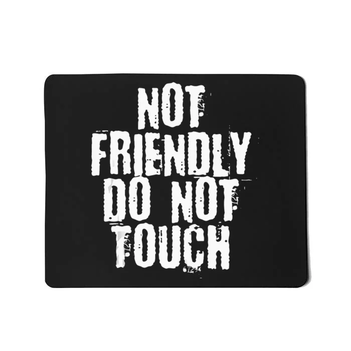 Not Friendly Do Not Touch Mousepad