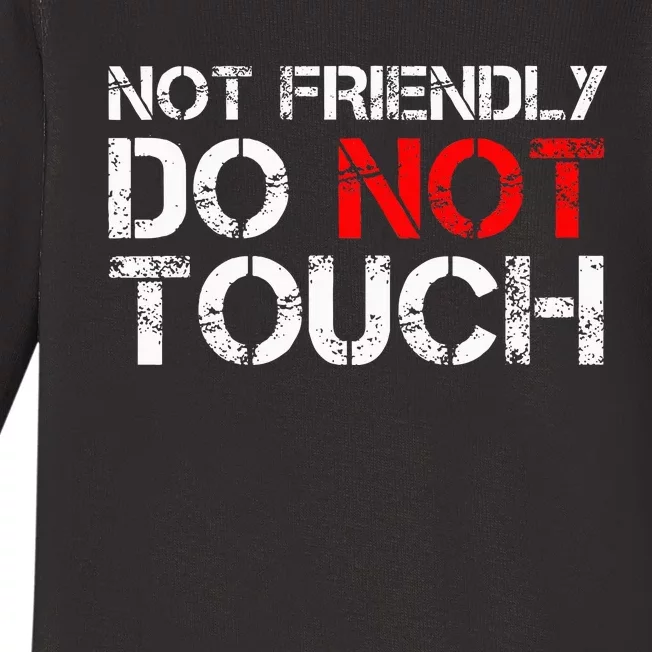 Not Friendly Do Not Touch Funny Sarcastic Quote Baby Long Sleeve Bodysuit