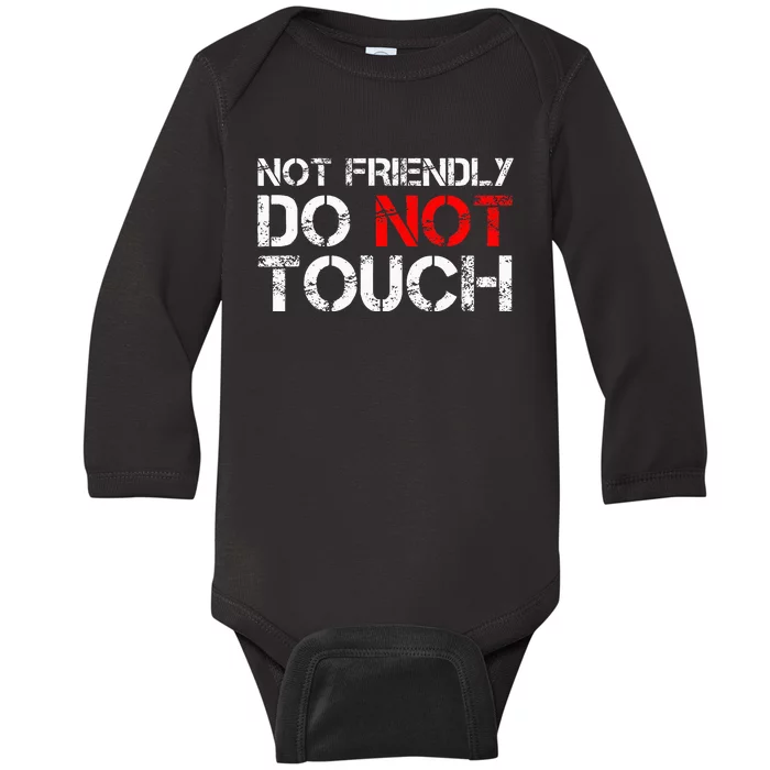 Not Friendly Do Not Touch Funny Sarcastic Quote Baby Long Sleeve Bodysuit