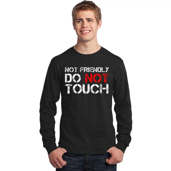 Not Friendly Do Not Touch Funny Sarcastic Quote Tall Long Sleeve T-Shirt