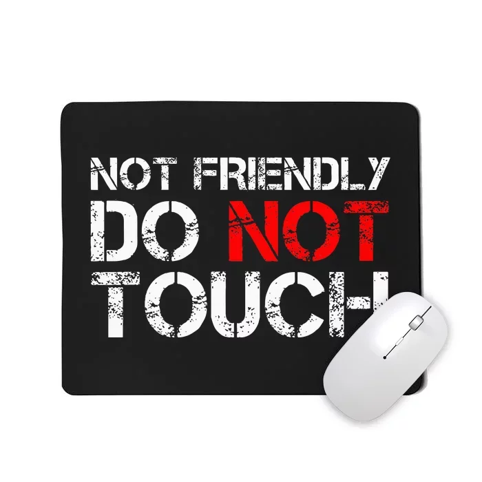 Not Friendly Do Not Touch Funny Sarcastic Quote Mousepad