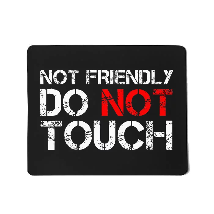 Not Friendly Do Not Touch Funny Sarcastic Quote Mousepad