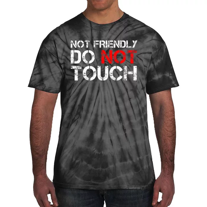 Not Friendly Do Not Touch Funny Sarcastic Quote Tie-Dye T-Shirt