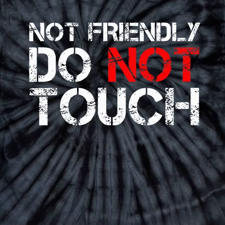 Not Friendly Do Not Touch Funny Sarcastic Quote Tie-Dye T-Shirt