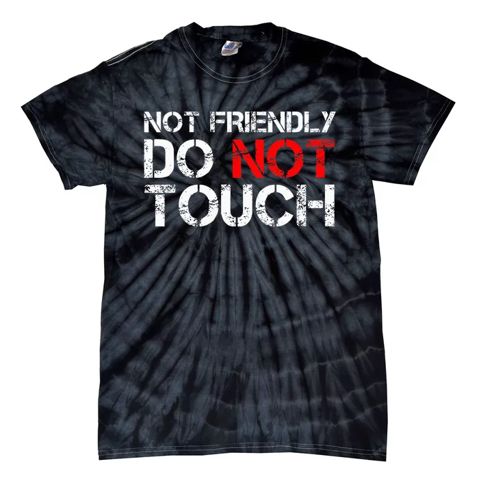 Not Friendly Do Not Touch Funny Sarcastic Quote Tie-Dye T-Shirt