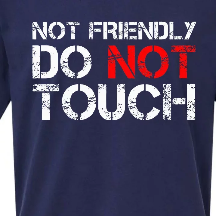 Not Friendly Do Not Touch Funny Sarcastic Quote Sueded Cloud Jersey T-Shirt