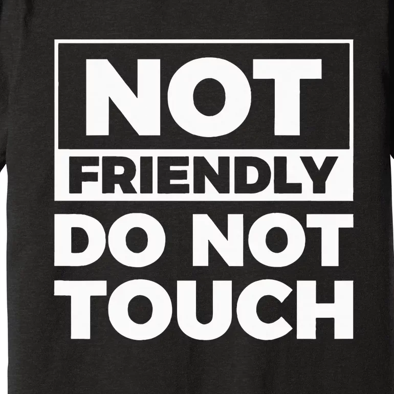 Not Friendly Do Not Touch Premium T-Shirt