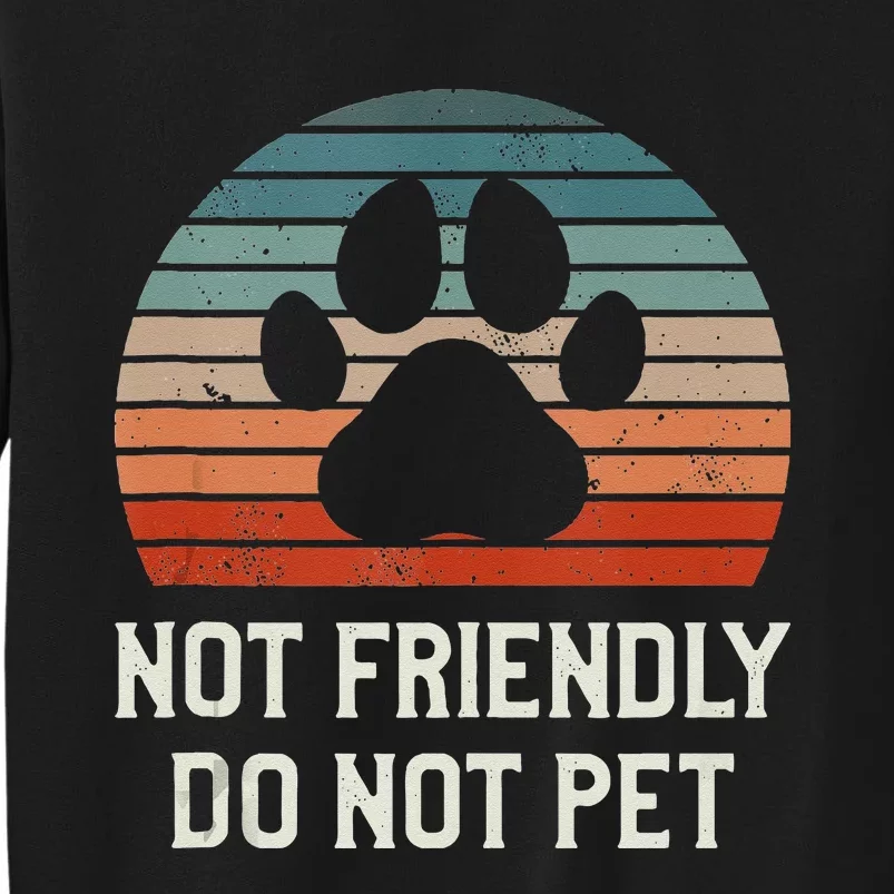 Not Friendly Do Not Pet Dog Training Dogs Trainer Tall Sweatshirt