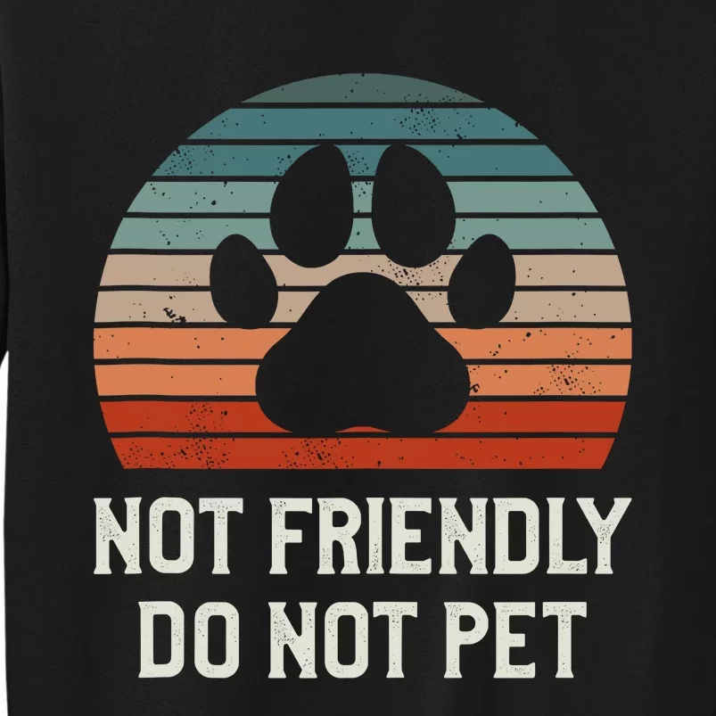 Not Friendly Do Not Pet Dog Training Dogs Trainer Tall Sweatshirt