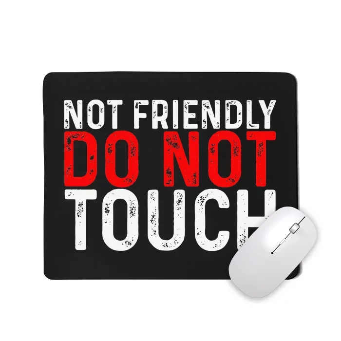 Not Friendly Do Not Touch Mousepad