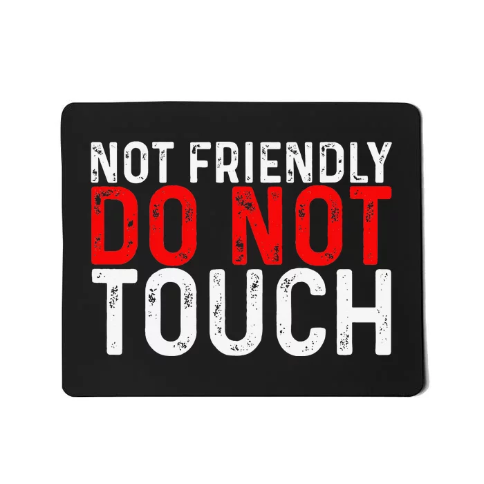 Not Friendly Do Not Touch Mousepad