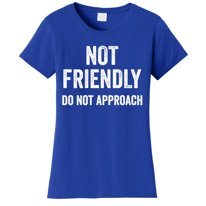 Not Friendly Do Not Approach Funny Sarcastic Design Funny Gift Women's T-Shirt