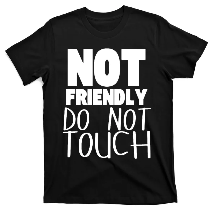 Not Friendly Do Not Touch T-Shirt