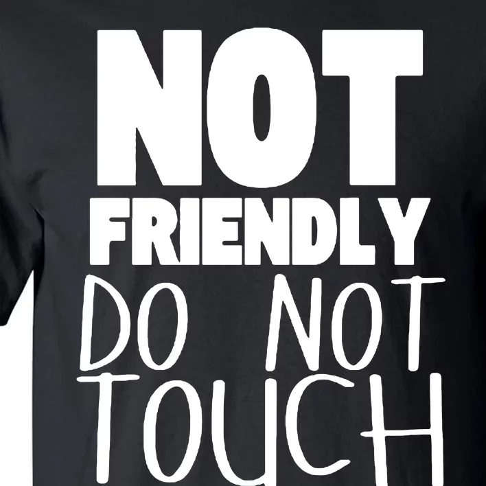 Not Friendly Do Not Touch Tall T-Shirt