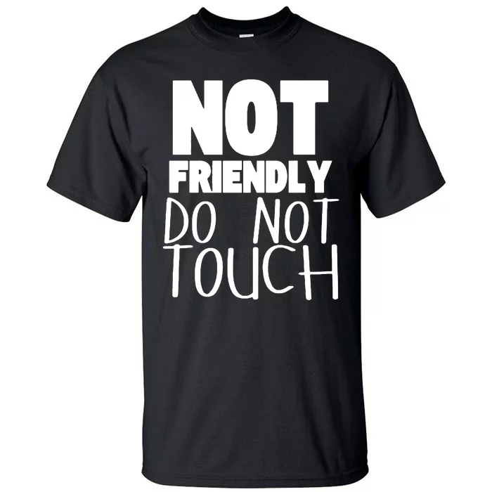 Not Friendly Do Not Touch Tall T-Shirt