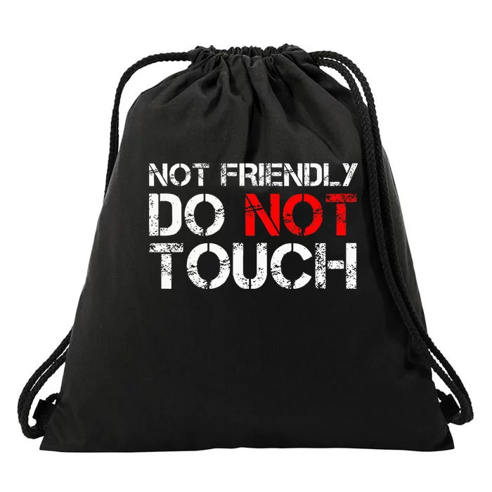 Not Friendly Do Not Touch Funny Sarcastic Quote Drawstring Bag