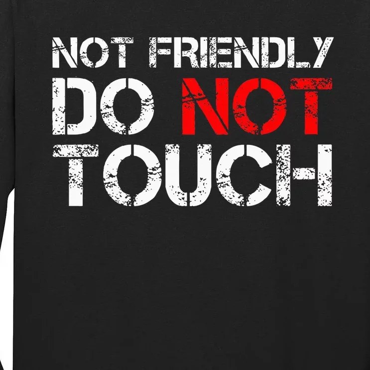 Not Friendly Do Not Touch Funny Sarcastic Quote Tall Long Sleeve T-Shirt