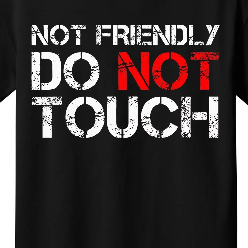 Not Friendly Do Not Touch Funny Sarcastic Quote Kids T-Shirt