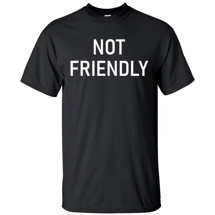 Not Friendly Funny Jokes Sarcastic Tall T-Shirt