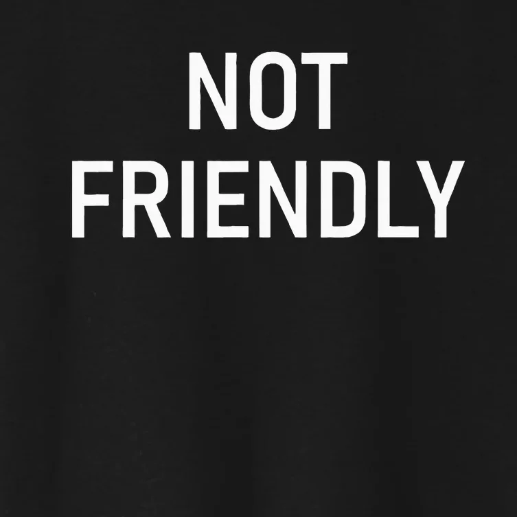 Not Friendly Funny Jokes Sarcastic Women's Crop Top Tee