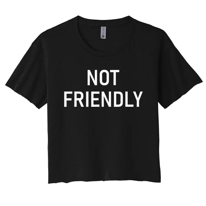 Not Friendly Funny Jokes Sarcastic Women's Crop Top Tee