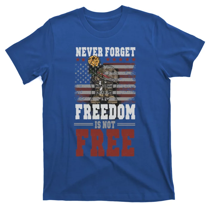 Never Forget Freedom Is Not Free Veterans Day Funny Gift Dad Papa Gift T-Shirt