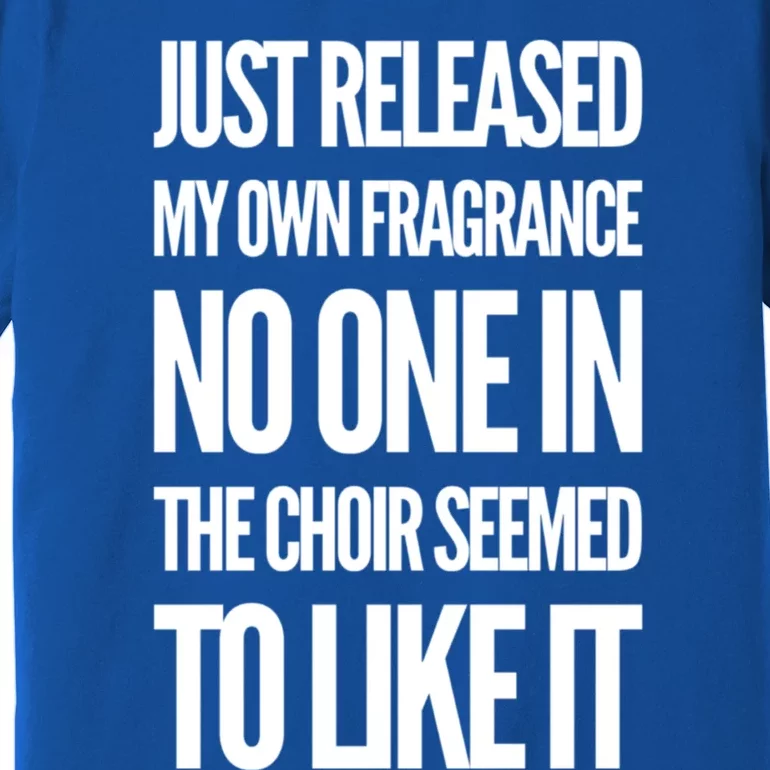 New Fragrance Funny Flatulence Novelty Choir Tee Funny Gift Premium T-Shirt