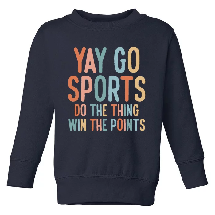 Nonsports Fan Go Sports Yay Sports Toddler Sweatshirt