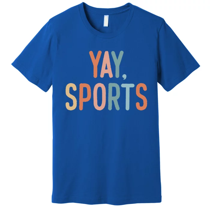 Nongiftsports Fan Go Sports Yay Sports Gift Premium T-Shirt