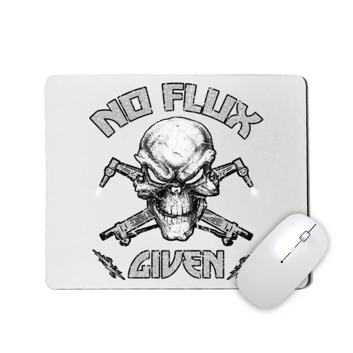 No Flux Given Weld Welder Tee Welding Funny Christmas Gift Great Gift Mousepad