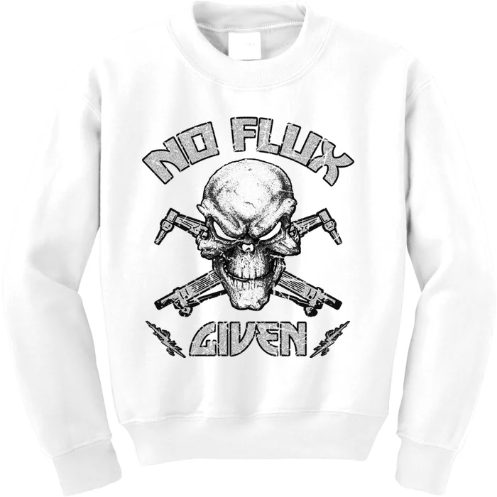 No Flux Given Weld Welder Tee Welding Funny Christmas Gift Great Gift Kids Sweatshirt