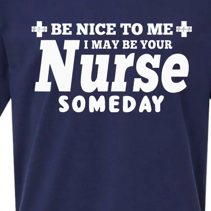 Nurse Funny Gift Be Nice To Me I May Be Your Nurse Someday Sueded Cloud Jersey T-Shirt