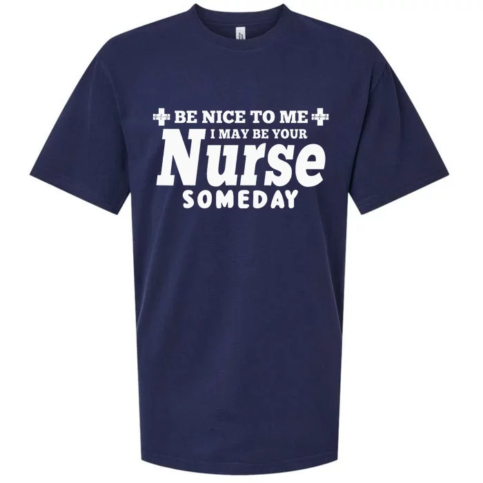 Nurse Funny Gift Be Nice To Me I May Be Your Nurse Someday Sueded Cloud Jersey T-Shirt