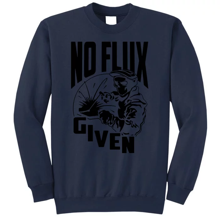 No Flux Given Funny Welder & Welding Sweatshirt