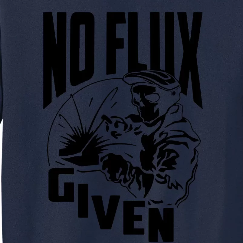 No Flux Given Funny Welder & Welding Tall Sweatshirt