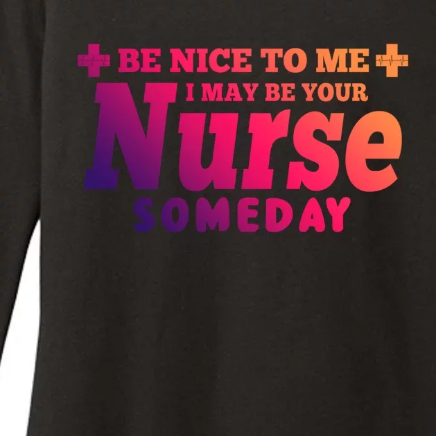 Nurse Funny Gift Be Nice To Me I May Be Your Nurse Someday Funny Gift Womens CVC Long Sleeve Shirt