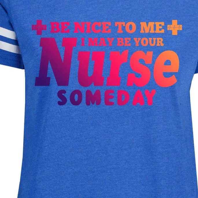 Nurse Funny Gift Be Nice To Me I May Be Your Nurse Someday Funny Gift Enza Ladies Jersey Football T-Shirt