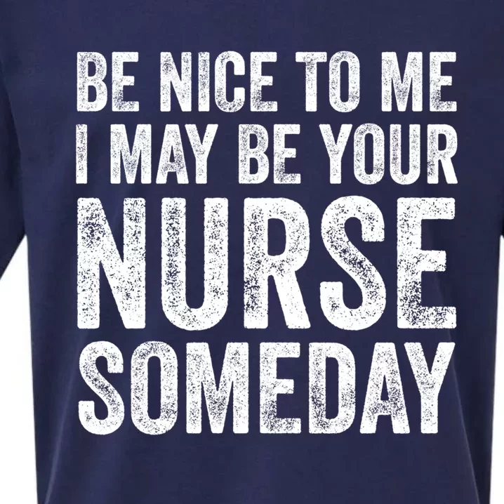 Nurse Funny Gift Be Nice To Me I May Be Your Nurse Someday Gift Sueded Cloud Jersey T-Shirt