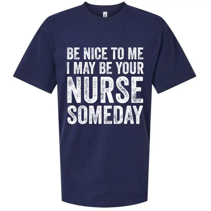 Nurse Funny Gift Be Nice To Me I May Be Your Nurse Someday Gift Sueded Cloud Jersey T-Shirt