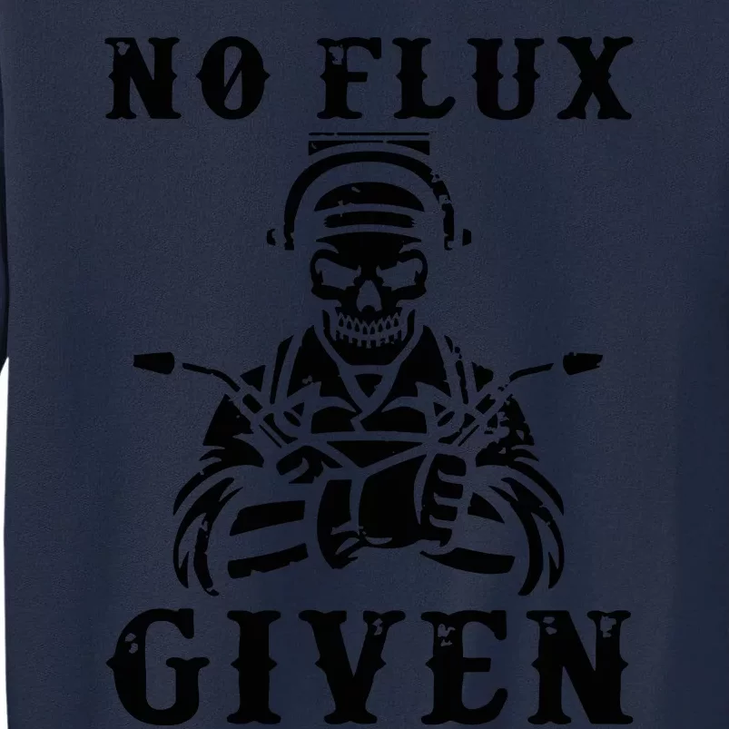 No Flux Given Welder Engineer Fabrication Engineering Weld Tall Sweatshirt