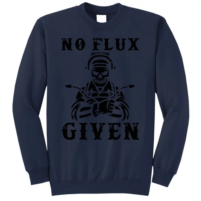 No Flux Given Welder Engineer Fabrication Engineering Weld Tall Sweatshirt