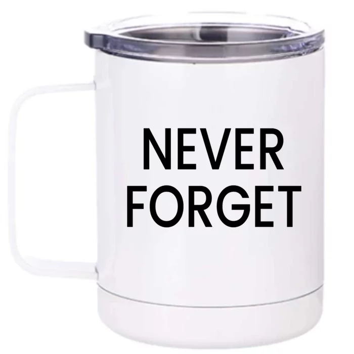 Never Forget Great Gift Front & Back 12oz Stainless Steel Tumbler Cup