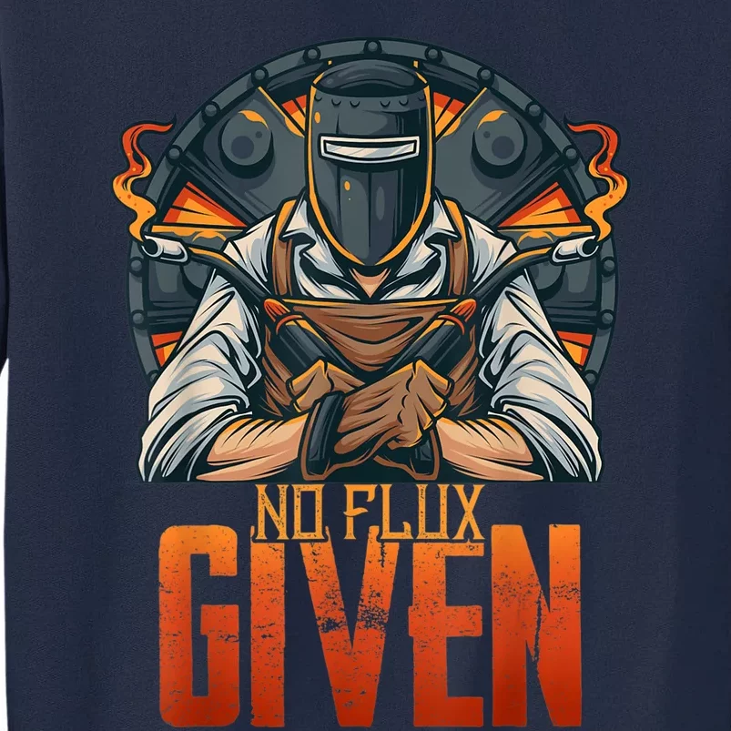 No Flux Given Funny Welder For Welding Gift Tall Sweatshirt