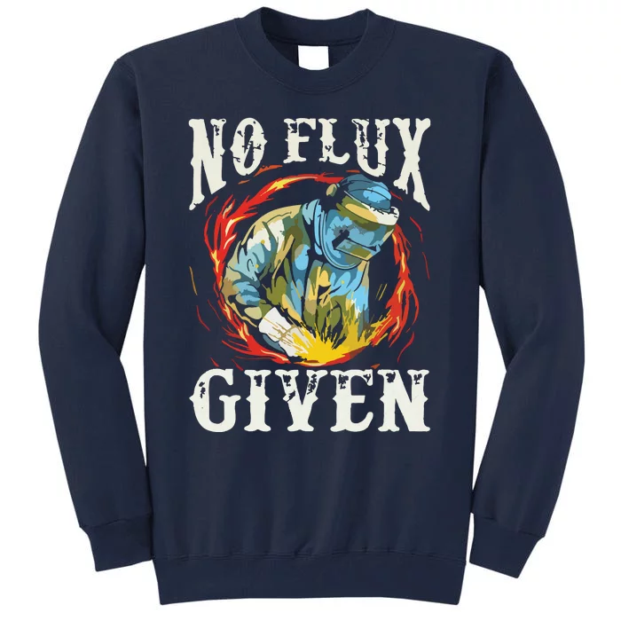 No Flux Given | Funny Welding Welder Tall Sweatshirt